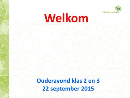 Welkom Ouderavond klas 2 en 3 22 september 2015.