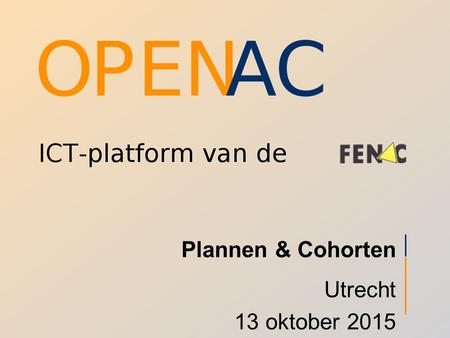 Plannen & Cohorten Utrecht 13 oktober 2015. Onderwerpen inrichten OpenAC voor automatisch plannen instellingen tips voor automatisch plannen cohorten.