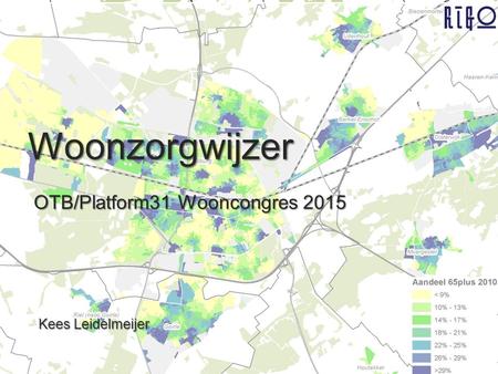 De Ruyterkade 112 C 1011AB Amsterdam www.rigo.nl Woonzorgwijzer OTB/Platform31 Wooncongres 2015 Kees Leidelmeijer.