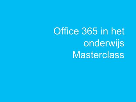Office 365 in het onderwijs Masterclass. Kennismaken Jij Onderwijs Ervaring Ambities.