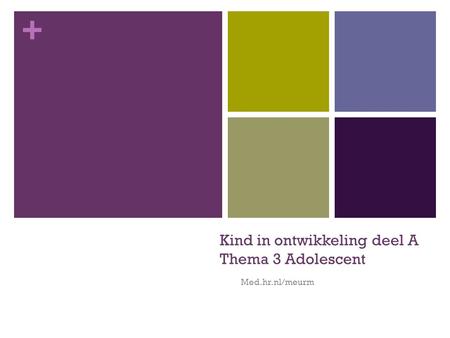 Kind in ontwikkeling deel A Thema 3 Adolescent
