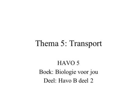 Thema 5: Transport HAVO 5 Boek: Biologie voor jou Deel: Havo B deel 2.