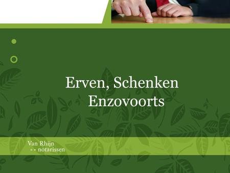 Erven, Schenken Enzovoorts. Van Rhijn notarissen Woudenbergseweg 5 Postbus 70 3700 AB Zeist T 030-6920866  Marjolein Elings