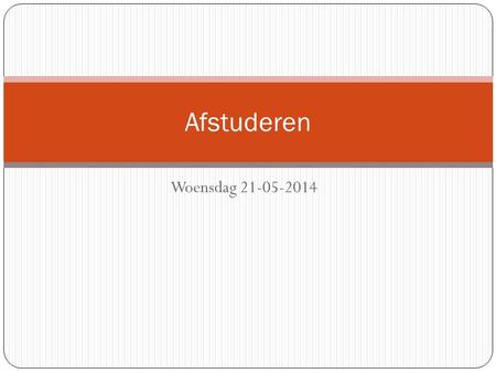 Afstuderen Woensdag 21-05-2014.