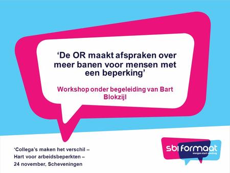 ‘De OR maakt afspraken over meer banen voor mensen met een beperking’ ‘Collega’s maken het verschil – Hart voor arbeidsbeperkten – 24 november, Scheveningen.
