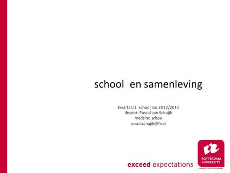 School en samenleving kwartaal 1 schooljaar 2012/2013 docent: Pascal van Schajik medsite: schpa