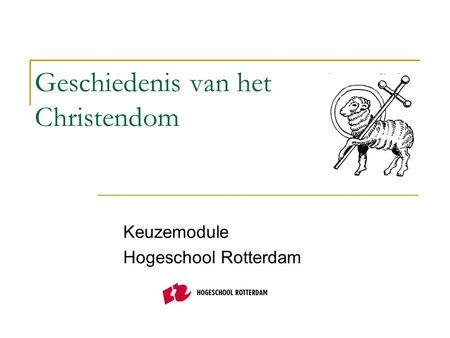 Geschiedenis van het Christendom Keuzemodule Hogeschool Rotterdam.