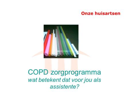 Onze huisartsen COPD zorgprogramma wat betekent dat voor jou als assistente?