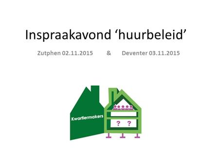 Inspraakavond ‘huurbeleid’ Zutphen 02.11.2015 & Deventer 03.11.2015.