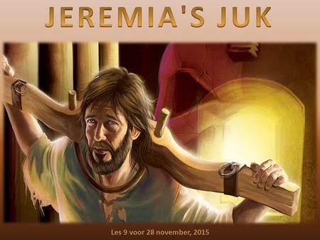 JEREMIA'S JUK Les 9 voor 28 november, 2015.