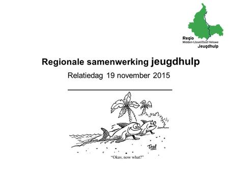 Regionale samenwerking jeugdhulp Relatiedag 19 november 2015.