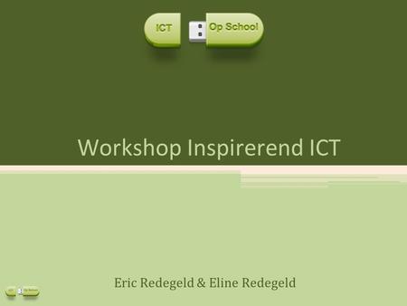 Workshop Inspirerend ICT Eric Redegeld & Eline Redegeld.