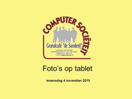 Foto’s op tablet woensdag 4 november 2015. Foto’s op tablet Welke tablet?  i-Pad  Androïd tablet  Windows tablet Foto aspecten  Foto’s maken  Foto’s.