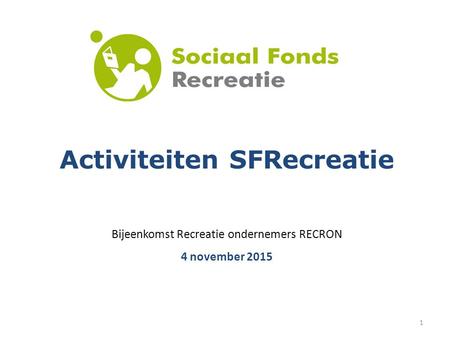1 Activiteiten SFRecreatie Bijeenkomst Recreatie ondernemers RECRON 4 november 2015.