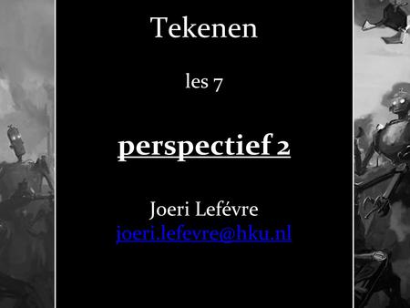 Tekenen les 7 perspectief 2 Joeri Lefévre joeri.lefevre@hku.nl.