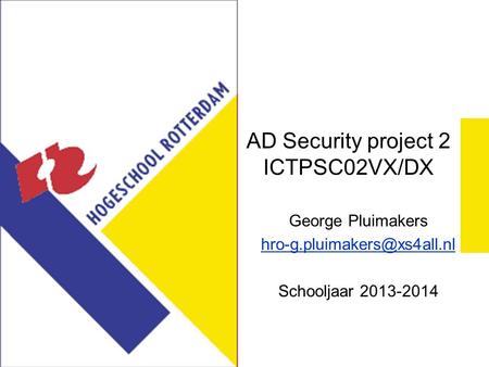 AD Security project 2 ICTPSC02VX/DX George Pluimakers Schooljaar 2013-2014.