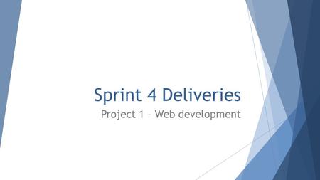 Sprint 4 Deliveries Project 1 – Web development. Last lesson (Monday 27 October)  During the lesson, each group presents its product to the rest of the.