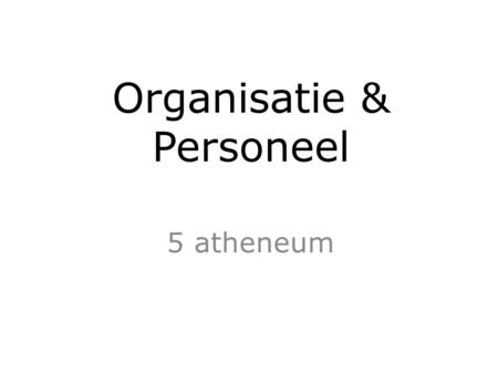 Organisatie & Personeel 5 atheneum. Hoofdstuk 4 Personeelsbeleid.