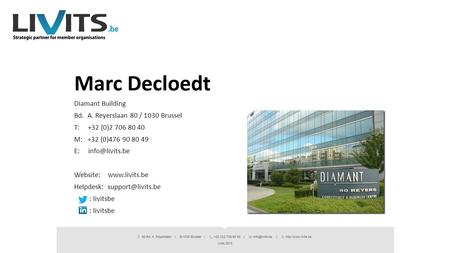 Marc Decloedt Diamant Building Bd. A. Reyerslaan 80 / 1030 Brussel T: +32 (0)2 706 80 40 M: +32 (0)476 90 80 49 E: Website: