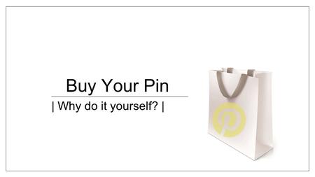 Buy Your Pin | Why do it yourself? |. Koop de DIYs die je nooit zou maken Bij Buy your Pin kan je eindelijk al die leuke pins die je opgeslagen hebt maar.