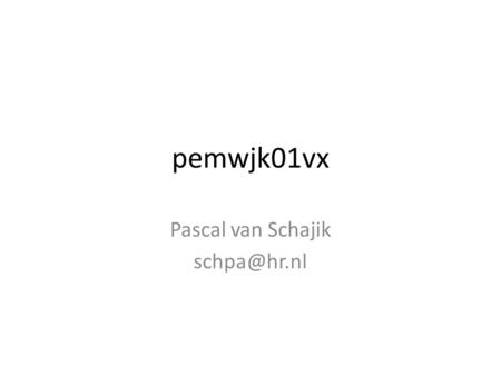 Pemwjk01vx Pascal van Schajik Even voorstellen.. Regels Groep Rol groep.