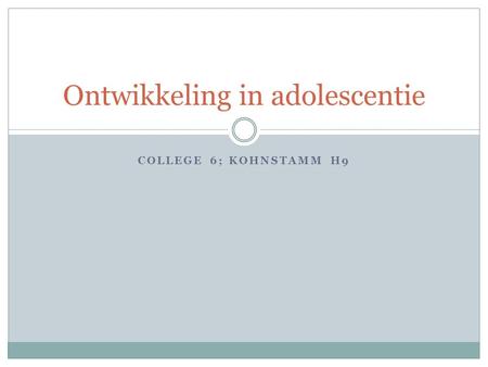 COLLEGE 6; KOHNSTAMM H9 Ontwikkeling in adolescentie.
