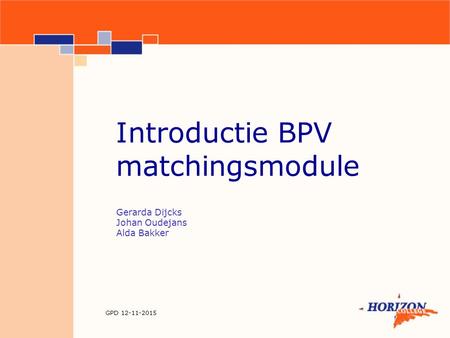 GPD 12-11-2015 Gerarda Dijcks Johan Oudejans Alda Bakker Introductie BPV matchingsmodule.