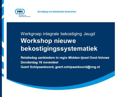 Werkgroep integrale bekostiging Jeugd Workshop nieuwe bekostigingssystematiek Relatiedag aanbieders in regio Midden-Ijssel Oost-Veluwe Donderdag 19 november.