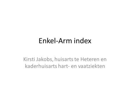 Enkel-Arm index Kirsti Jakobs, huisarts te Heteren en kaderhuisarts hart- en vaatziekten.