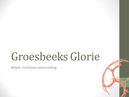 Groesbeeks Glorie Beleid: richtlijnen teamindeling.