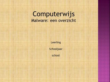 Computerwijs Malware: een overzicht Leerling Schooljaar school.