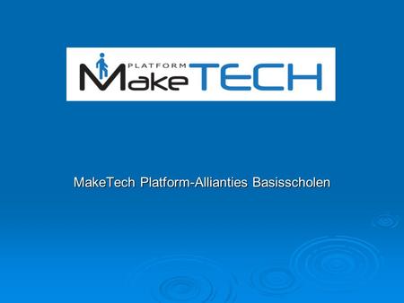 MakeTech Platform-Allianties Basisscholen. MTP-Allianties BSO  Idee geboren tijdens in regio Hoge Dunk, tijdens een seminar in 2009 (naast vele andere.