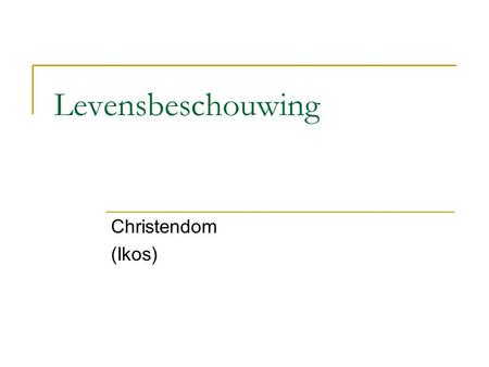 Levensbeschouwing Christendom (Ikos). Levensbeschouwelijke lijn Actieve pluriformiteit HumanismeIslamChristendomFilosofie.