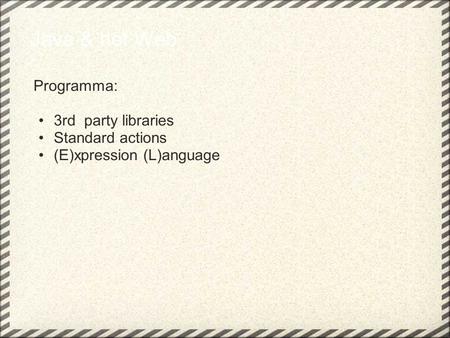 Java & het Web Programma: 3rd party libraries Standard actions (E)xpression (L)anguage.
