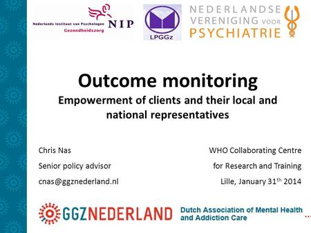 Outcome monitoring Empowerment of clients and their local and national representatives Chris Nas Senior policy advisor WHO Collaborating.