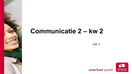 Communicatie 2 – kw 2 Les 1.