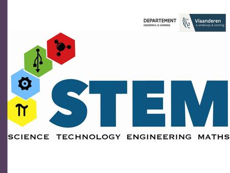 Studiedag Basisonderwijs Provincie Vlaams-Brabant 12/11/2015 Departement Onderwijs en Vorming WAT IS STEM?