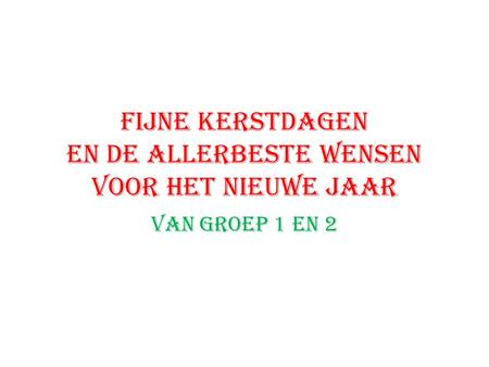 Fijne kerstdagen en de allerbeste wensen voor het nieuwe jaar Van groep 1 en 2.