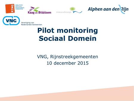 Pilot monitoring Sociaal Domein VNG, Rijnstreekgemeenten 10 december 2015.