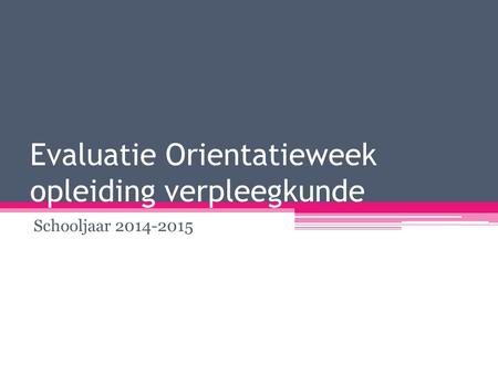 Evaluatie Orientatieweek opleiding verpleegkunde Schooljaar 2014-2015.