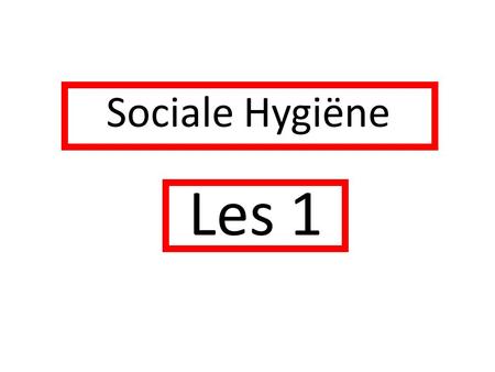 Sociale Hygiëne Les 1.