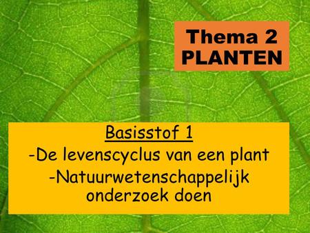 Thema 2 PLANTEN Basisstof 1 -De levenscyclus van een plant