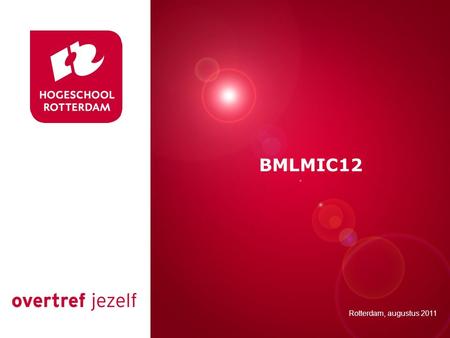 Presentatie titel BMLMIC12 Rotterdam, 00 januari 2007