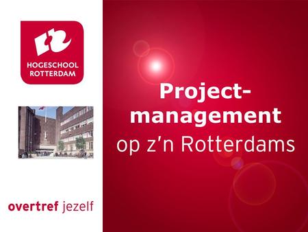 Presentatie titel Rotterdam, 00 januari 2007 Project- management.