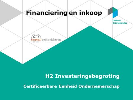 Financiering en inkoop H2 Investeringsbegroting Certificeerbare Eenheid Ondernemerschap.