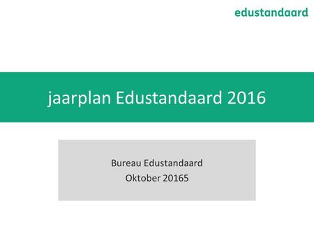 Jaarplan Edustandaard 2016 Bureau Edustandaard Oktober 20165.