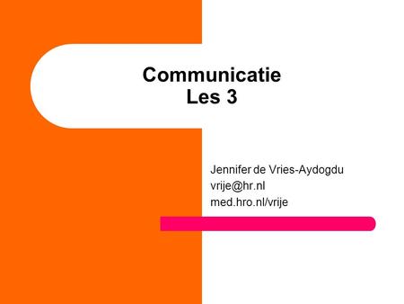 Communicatie Les 3 Jennifer de Vries-Aydogdu med.hro.nl/vrije.