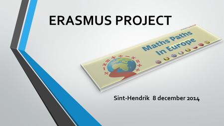 ERASMUS PROJECT Sint-Hendrik 8 december 2014. PROJECT PARTNERS 1. ENGELAND 2. SPANJE 3. ITALIË 4. POLEN 5. ROEMENIË 6. GRIEKENLAND 7. BELGIË.