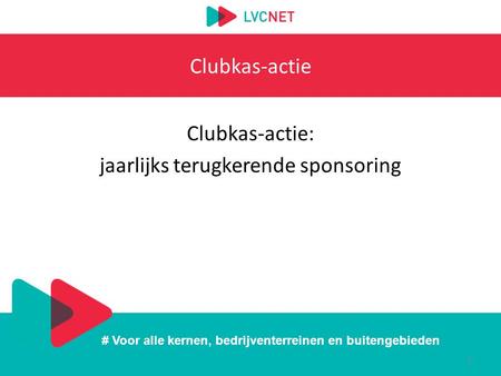 # Voor alle kernen, bedrijventerreinen en buitengebieden Clubkas-actie Clubkas-actie: jaarlijks terugkerende sponsoring 1.