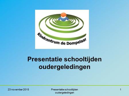 Presentatie schooltijden oudergeledingen 23 november 2015Presentatie schooltijden oudergeledingen 1.